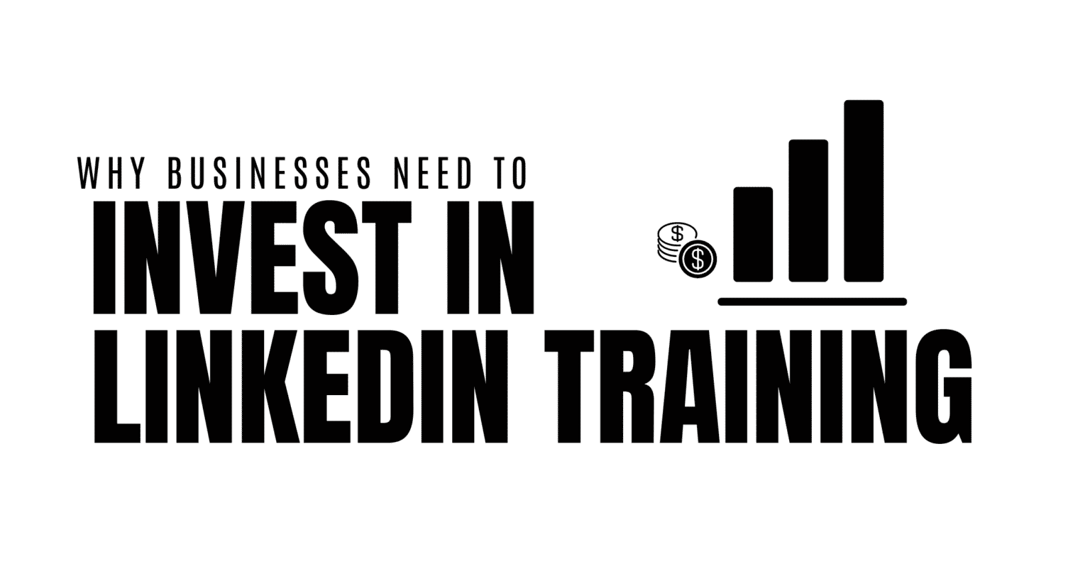 Why Businesses Need to Invest in LinkedIn Training Featured Image