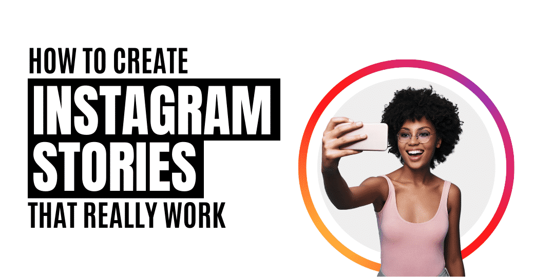 How to Create Instagram Stories That Really Work Featured Image
