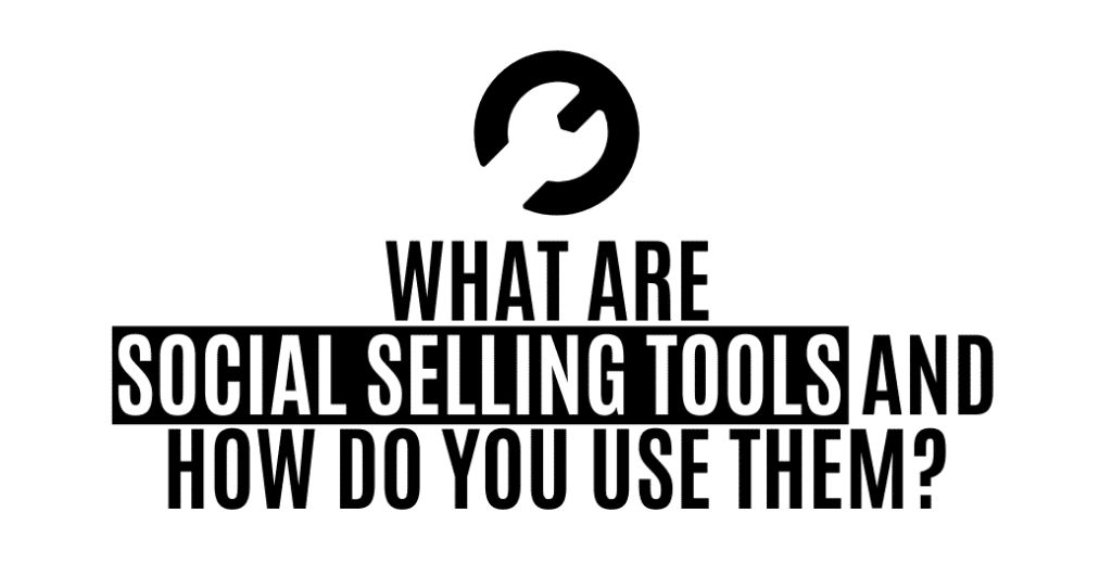 What Are Social Selling Tools and How Do You Use Them Featured Image