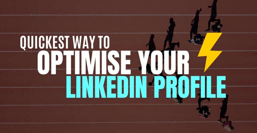 Quickest Way To Optimise Your LinkedIn Profile