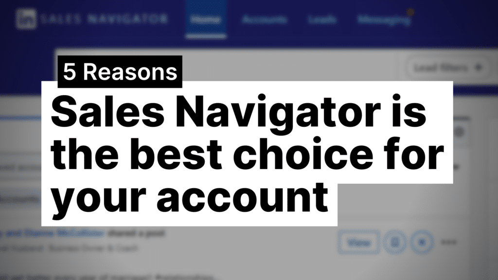 5 Reasons Sales Navigator is the best choice for your account featured image
