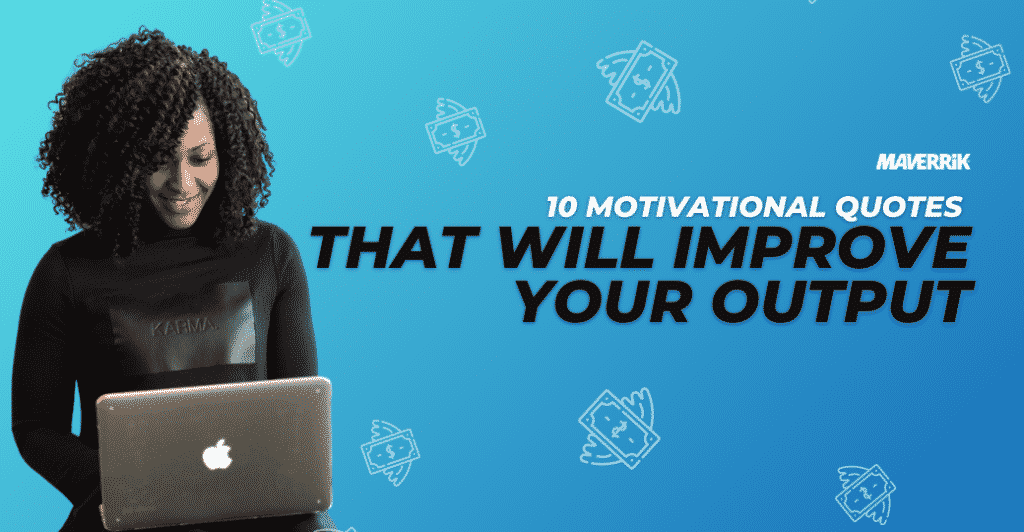 10 Motivational Quotes That Will Improve Your Output featured image