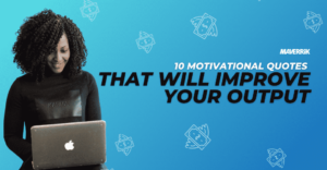 10 Motivational Quotes That Will Improve Your Output | Maverrik