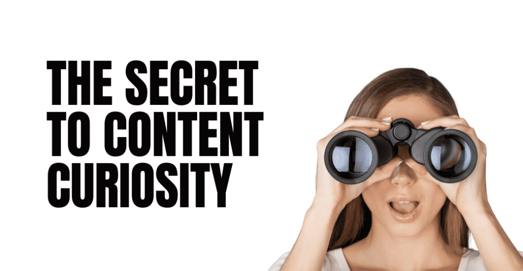 The Secret To Content Curiosity Featured Image