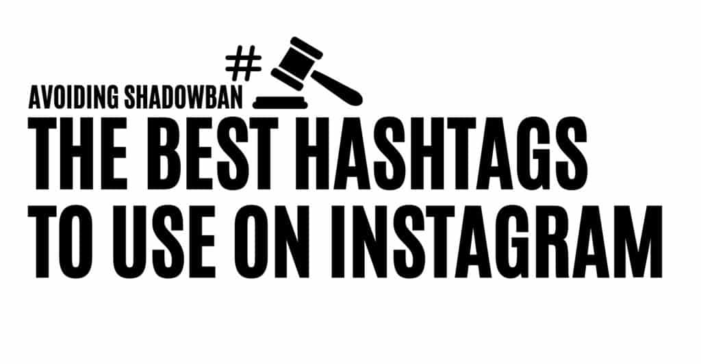 Avoiding Shadowban The Best Hashtags to Use on Instagram