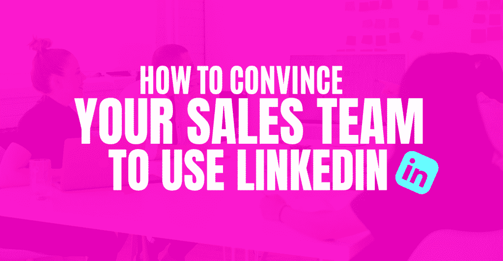 How to Convince Your Sales Team to Use LinkedIn featured image
