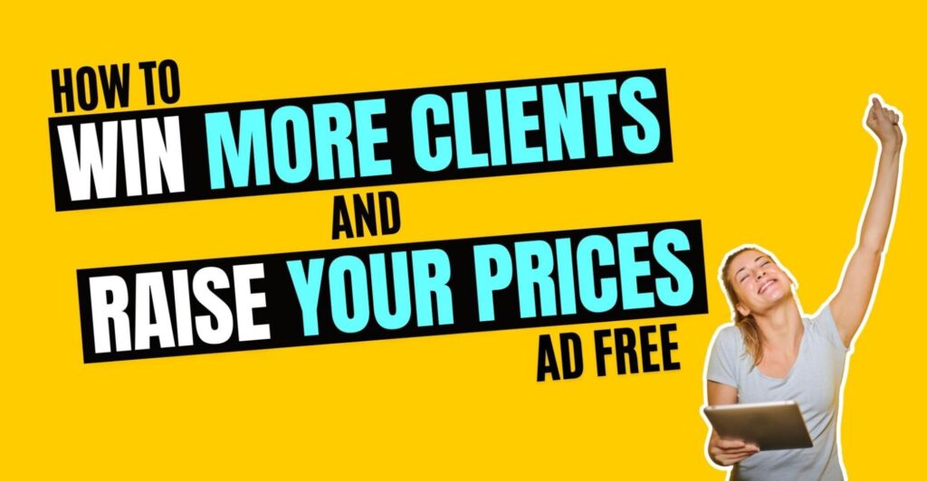 How To Win More Clients and Raise Your Prices Ad Free featured image