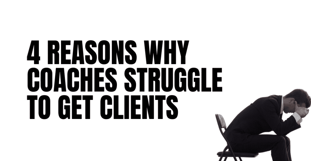 4 Reasons Why Coaches Struggle to Get Clients featured image