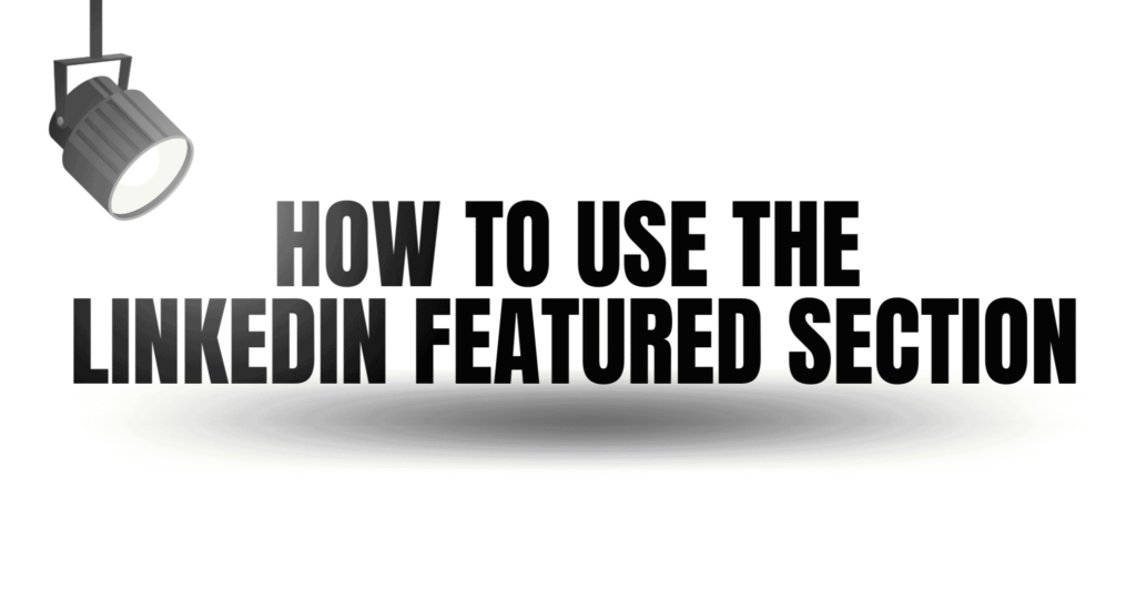 How To Use the LinkedIn Featured Section Featured Image