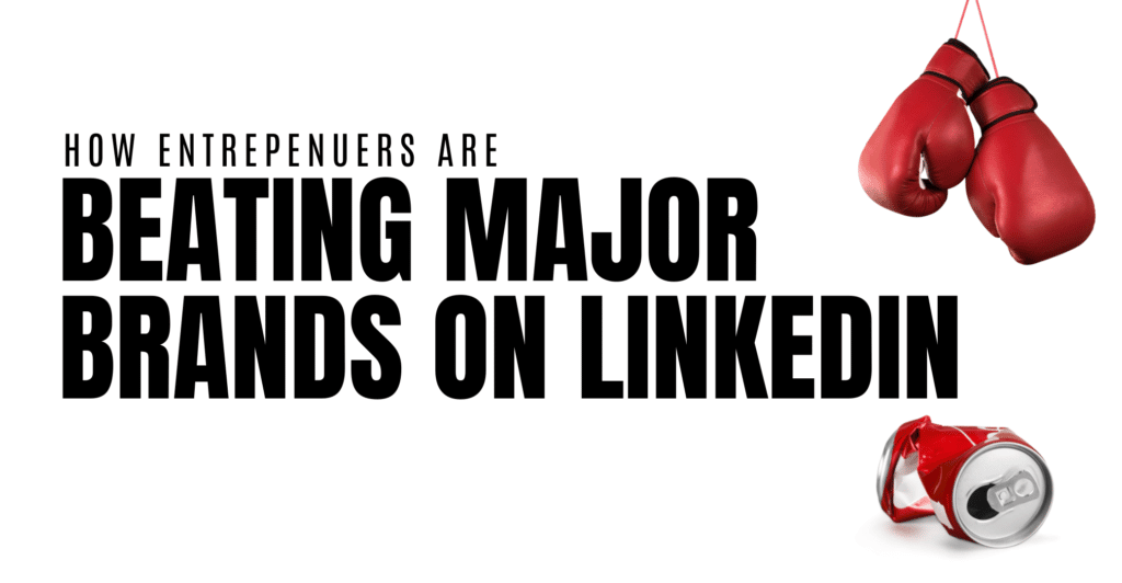 How Entrepreneurs Are Beating Major Brands on LinkedIn Featured Image