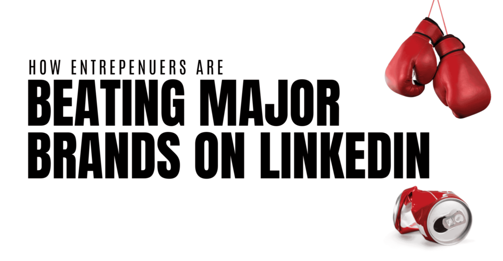 How Entrepreneurs Are Beating Major Brands on LinkedIn Featured Image