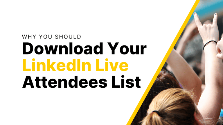 Why you should download your LinkedIn Live Attendees List Featured Image