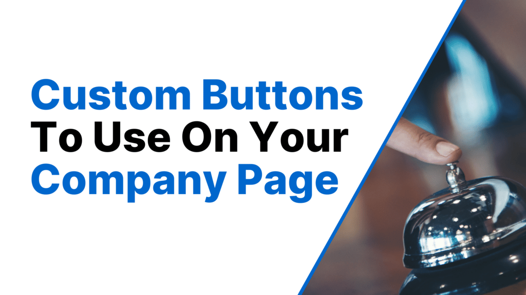 What Custom Buttons to use on your company page Featured Image
