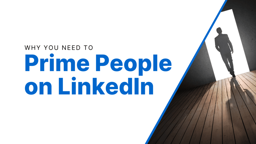 Why You Need To Prime People On LinkedIn Featured Image