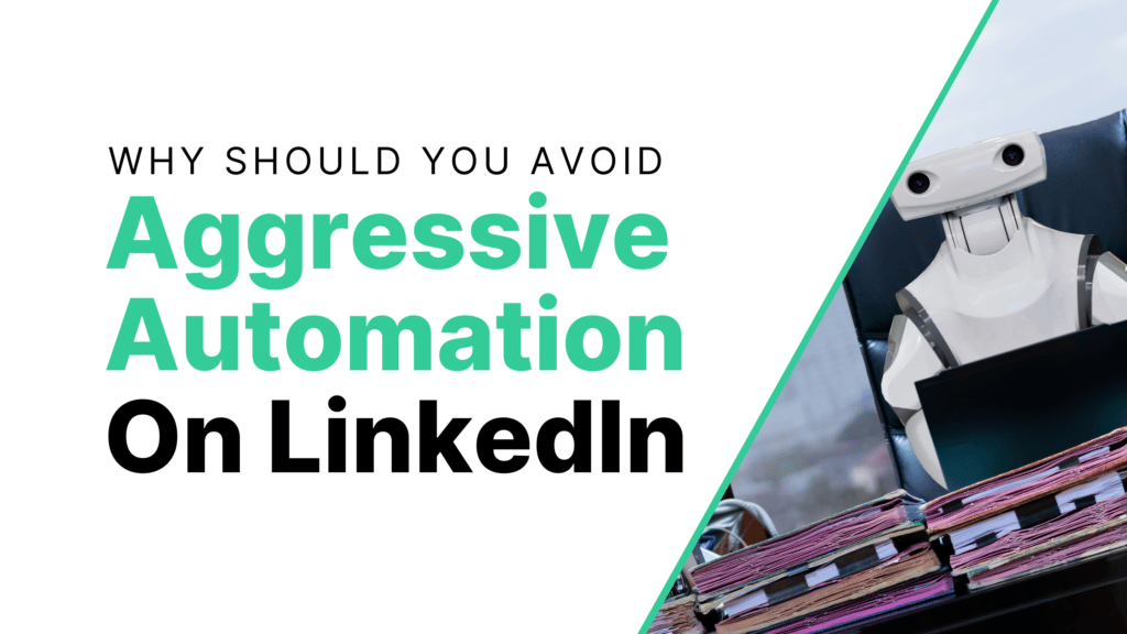 Why Should You Avoid Aggressive Automation On LinkedIn Featured Image