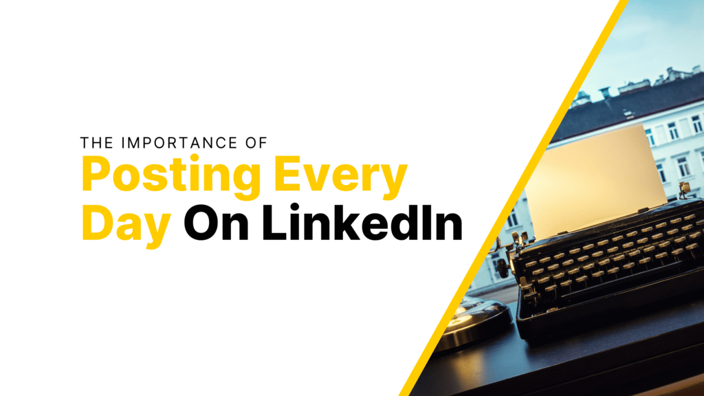 The Importance of Posting Every Day on LinkedIn Featured Image