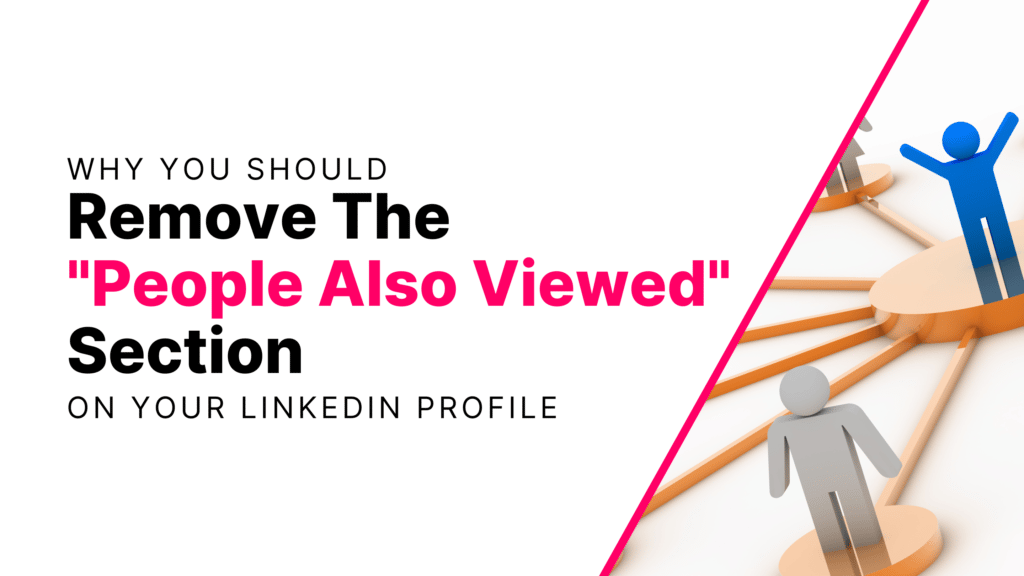 Why You Should Remove The ‘People Also Viewed’ Section on Your LinkedIn Profile Featured Image