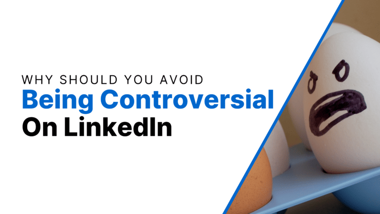 Why should you avoid being controversial on LinkedIn Featured Image
