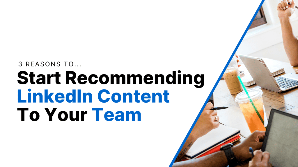 3 Reasons To Start Recommending LinkedIn Content To Your Team Featured Image