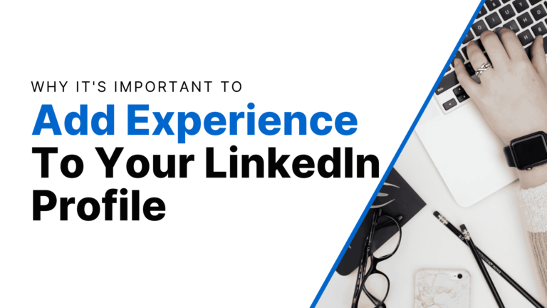 Why It’s Important to Add Experience to Your LinkedIn Profile Featured Image