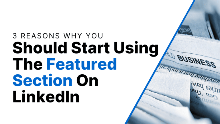 3 Reasons Why You Should Start Using The Featured Section on LinkedIn Featured Image