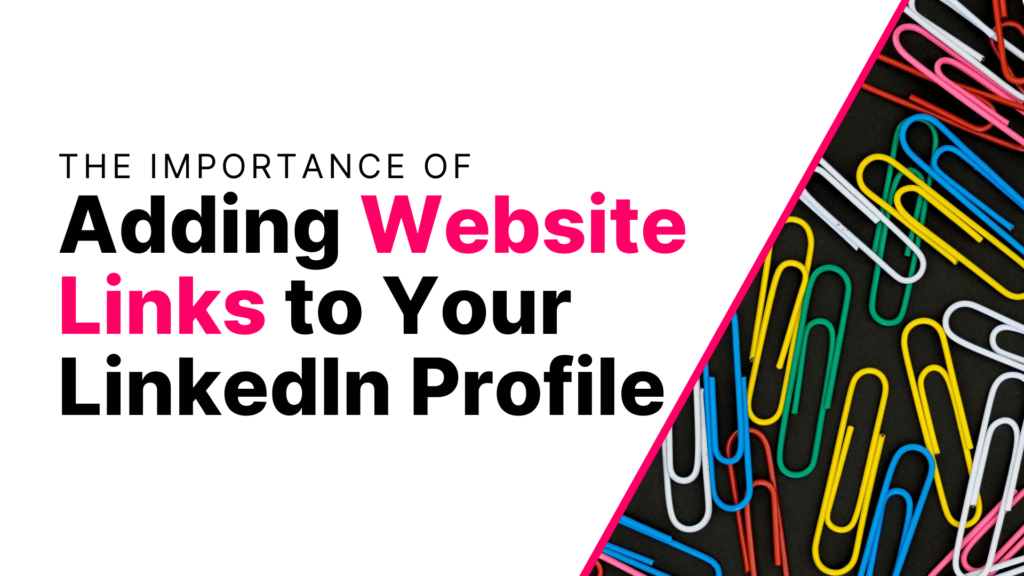 The Importance of Adding Website Links to Your LinkedIn Profile Featured Image