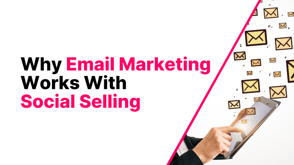 Why Email Marketing Works With Social Selling Featured Image