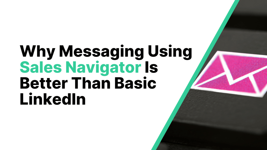 Why Messaging Using Sales Navigator Is Better Than Basic LinkedIn Featured Image