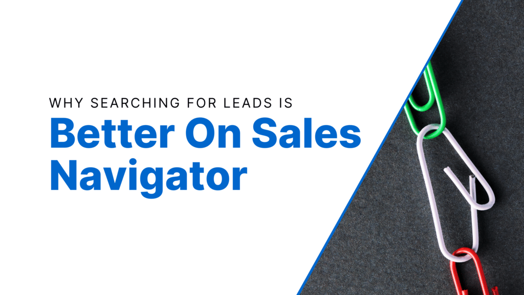 Why Searching For Leads Is Better On Sales Navigator Featured Image