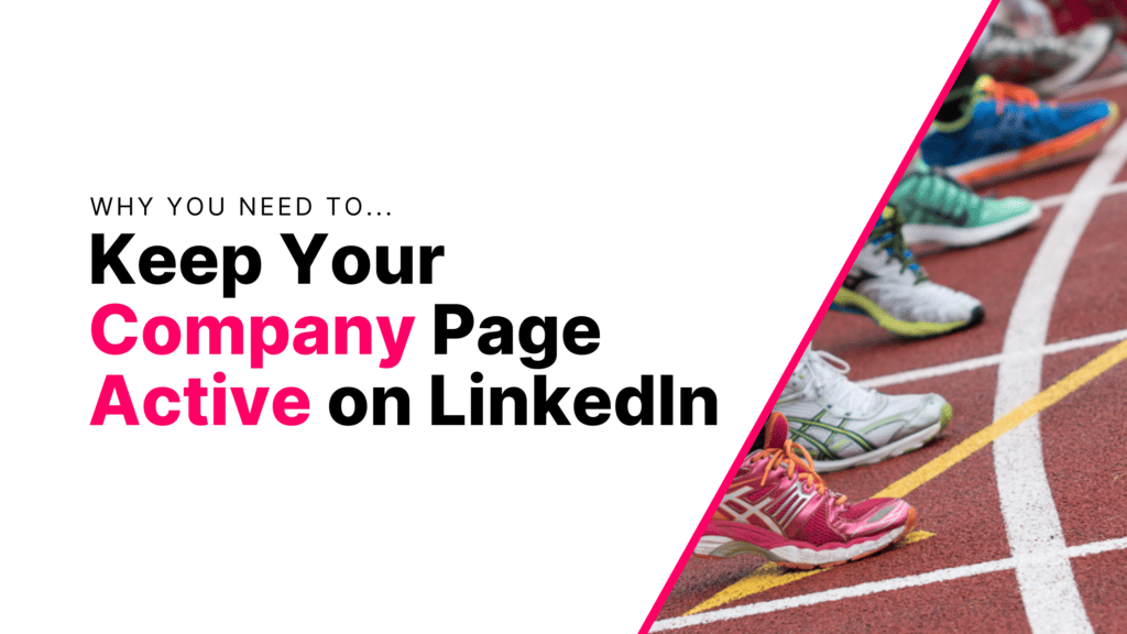 Why You Need to Keep Your Company Page Active on LinkedIn Featured Image