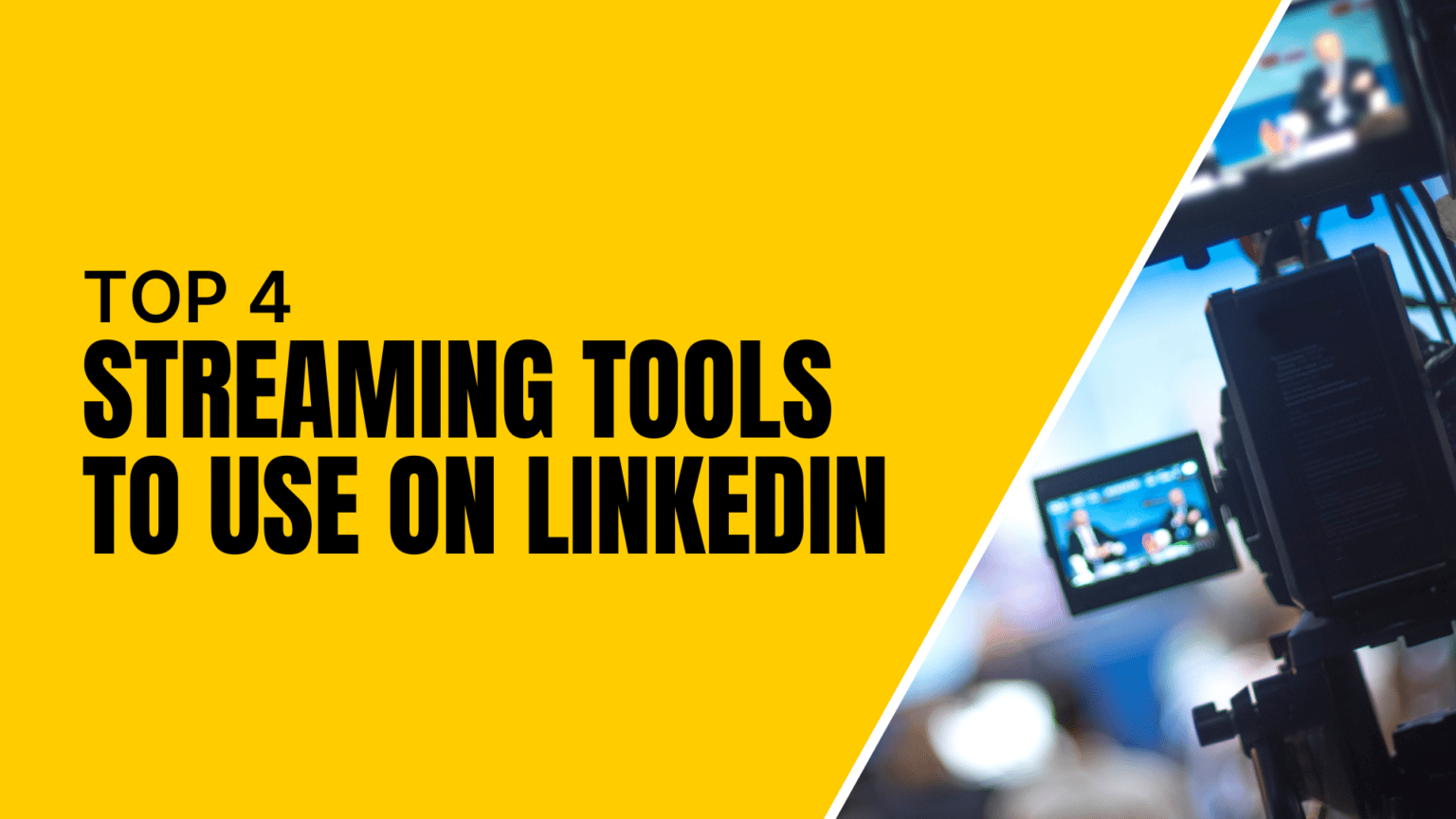 Top 4 Streaming Tools To Use On LinkedIn Featured Image