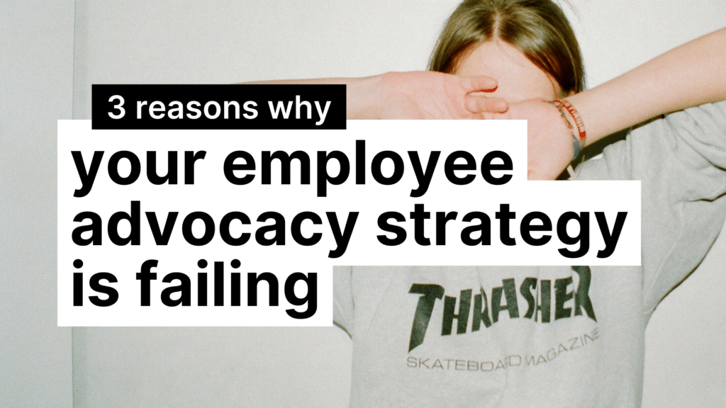 3 Reasons Why Your Employee Advocacy Strategy is Failing featured Image