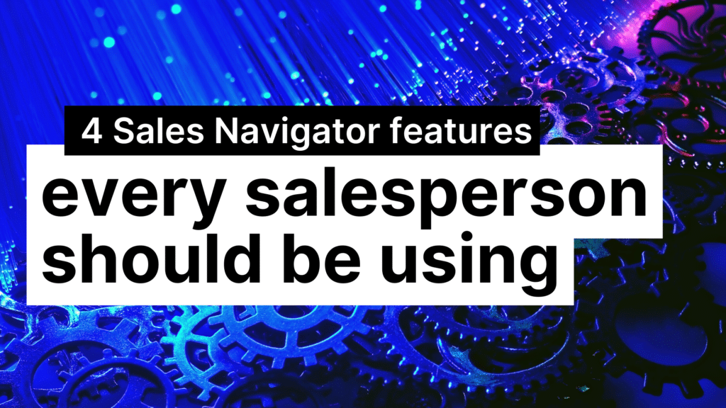 4 LinkedIn Sales Navigator Features Every Salesperson Should Be Using Featured Section