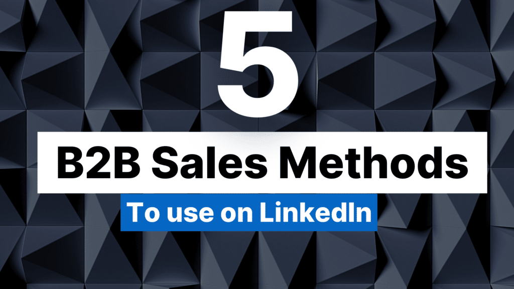 5 Proven B2B Sales Methods to Use on LinkedIn Featured Image