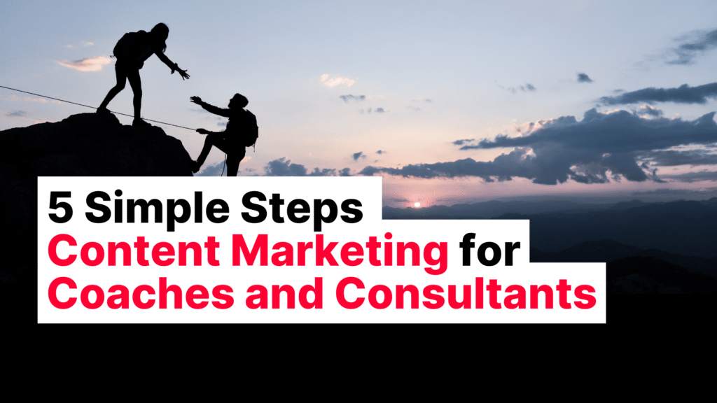 5 Simple Steps to Effective Content Marketing for Coaches and Consultants Featured Image
