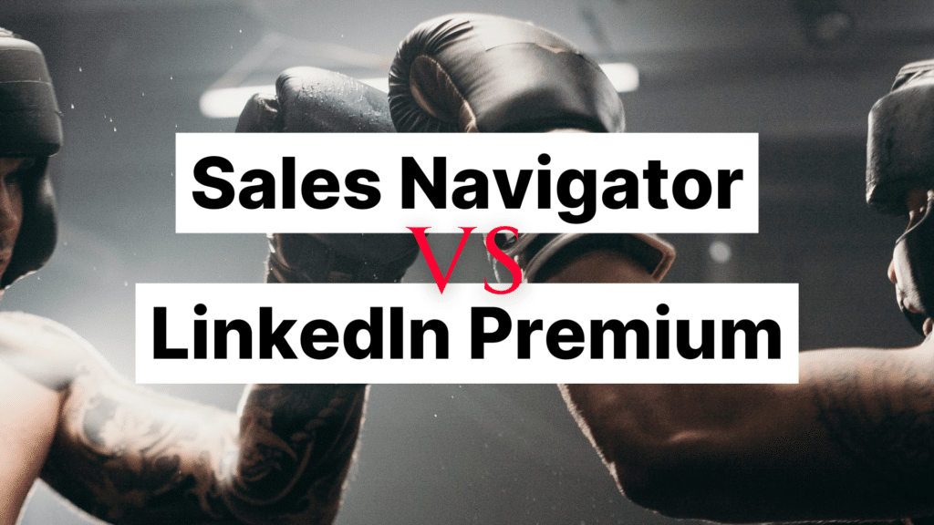 LinkedIn Sales Navigator vs LinkedIn Premium Featured Image