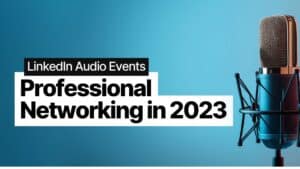 LinkedIn Audio Events: Professional Networking in 2023 Featured Image