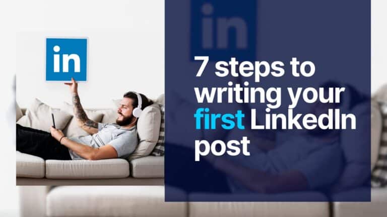 7 steps to writing your first LinkedIn post