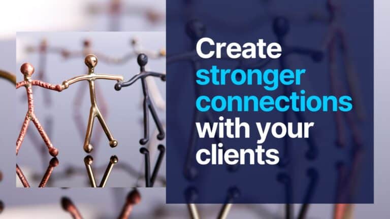 Create stronger connections with your clients