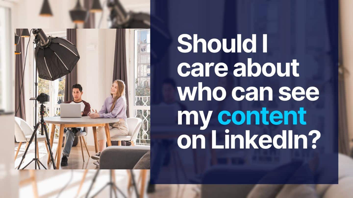Should I care about who can see my content on LinkedIn? | Maverrik