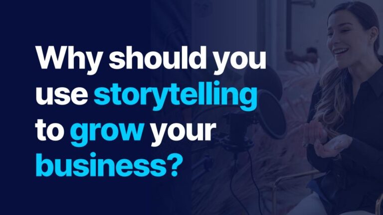 Why should you use storytelling to grow your business?