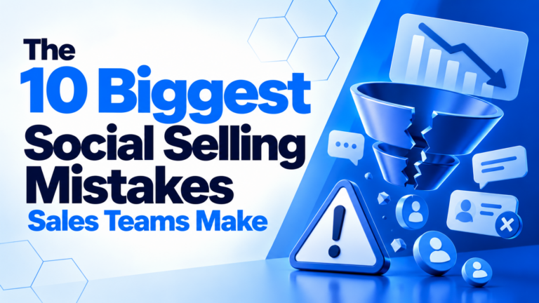 The 10 Biggest Social Selling Mistakes Sales Teams Make.